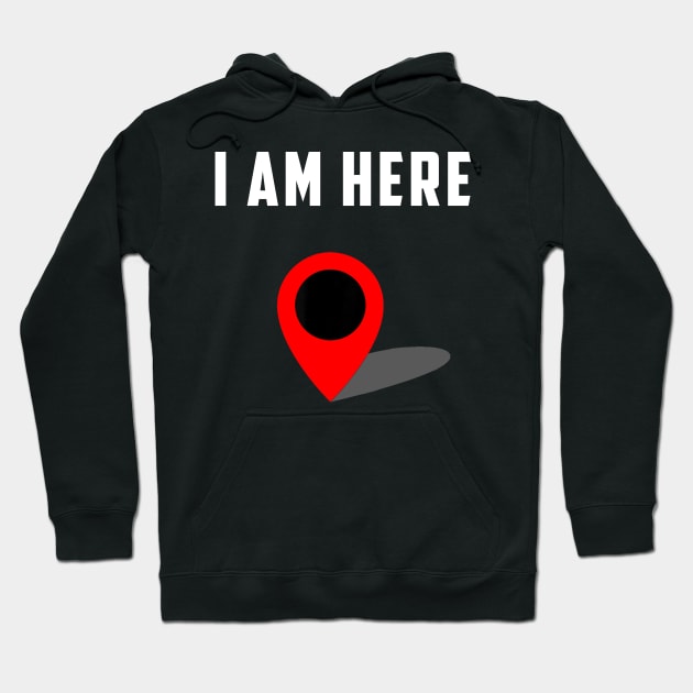 I Am Here GPS Map Location Coordination Humor Novelty Hoodie by Synithia Vanetta Williams